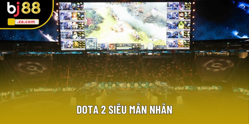 Dota 2 siêu mãn nhãn Dota 2 siêu mãn nhãn