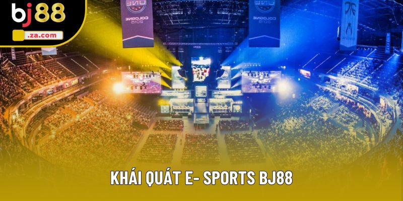Khái quát E- sports BJ88 Khái quát E- sports BJ88